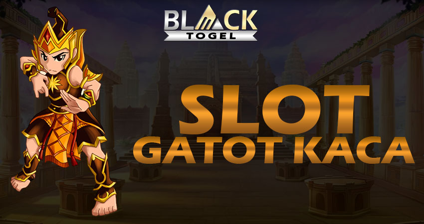 Slot Gatot Kaca Gampang Menang Blacktogel